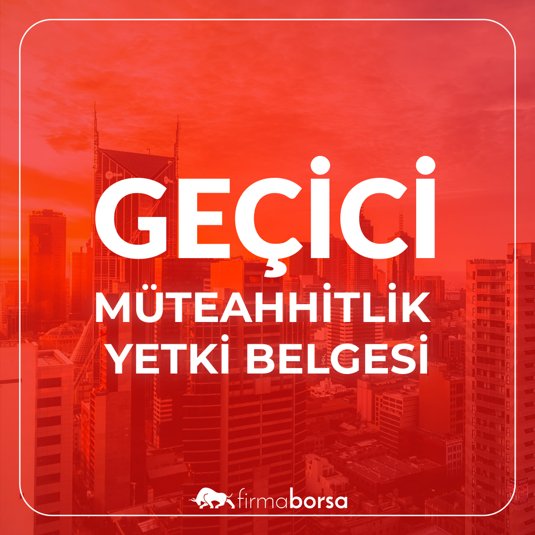 GEÇİCİ MÜTEAHHİTLİK YETKİ BELGESİ